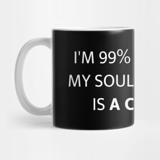 I'M 99% SURE MY SOULMATE IS A CAT Mug